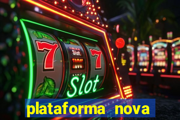 plataforma nova pagando muito